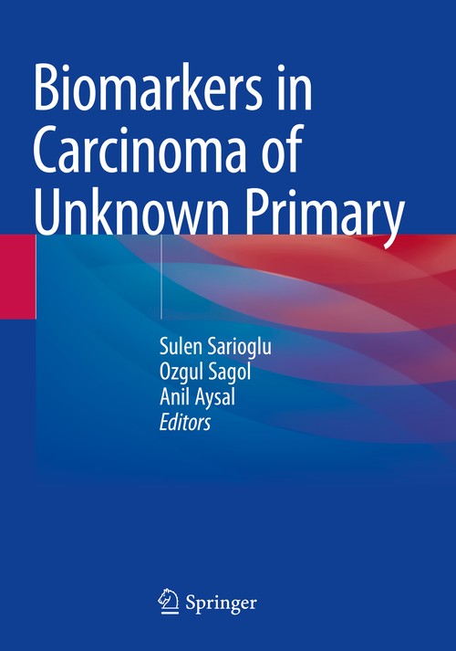 Biomarkers in Carcinoma of Unknown Primary by Sulen Sarioglu ISBN 9783030844349