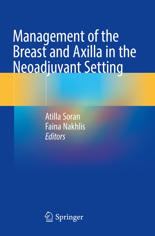 Management of the Breast and Axilla in the Neoadjuvant Setting by Atilla Soran ISBN 9783030880224