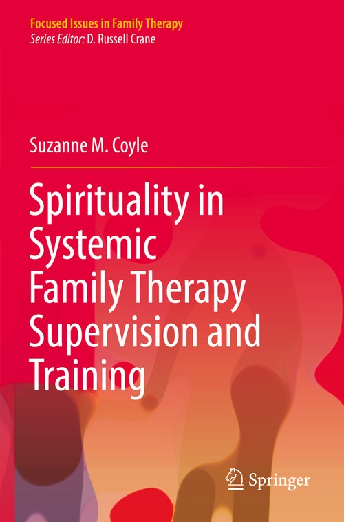 Spirituality in Systemic Family Therapy Supervision and Training by Suzanne M Coyle ISBN 9783030923716