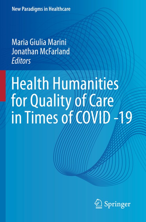 Health Humanities for Quality of Care in Times of COVID -19 by Maria Giulia Marini ISBN 9783030933616