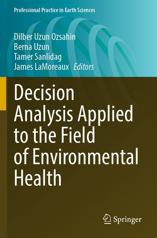 Decision Analysis Applied to the Field of Environmental Health by Dilber Uzun Ozsahin ISBN 9783030966843