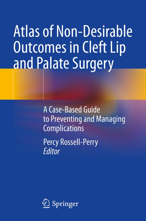 Atlas of Non-Desirable Outcomes in Cleft Lip and Palate Surgery by Percy Rossell-Perry ISBN 9783030984021