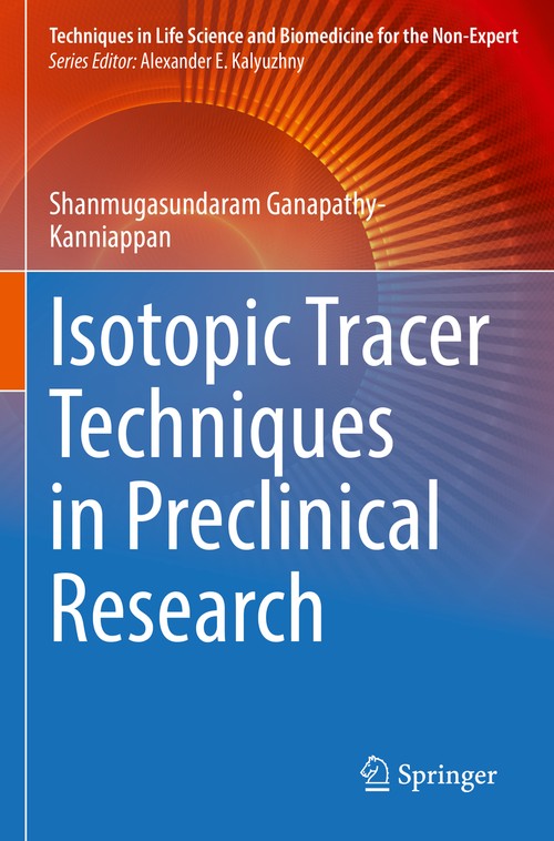 Isotopic Tracer Techniques in Preclinical Research by Shanmugasundaram Ganapathy-Kanniappan ISBN 9783030997021