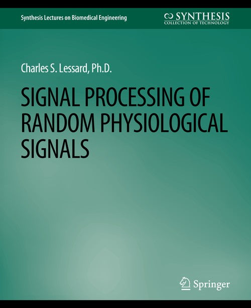 Signal Processing of Random Physiological Signals by Charles S Lessard ISBN 9783031004827