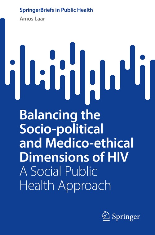 Balancing the Socio-political and Medico-ethical Dimensions of HIV by Amos Laar ISBN 9783031091902