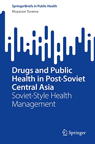 Drugs and Public Health in Post-Soviet Central Asia by Muyassar Turaeva ISBN 9783031097027