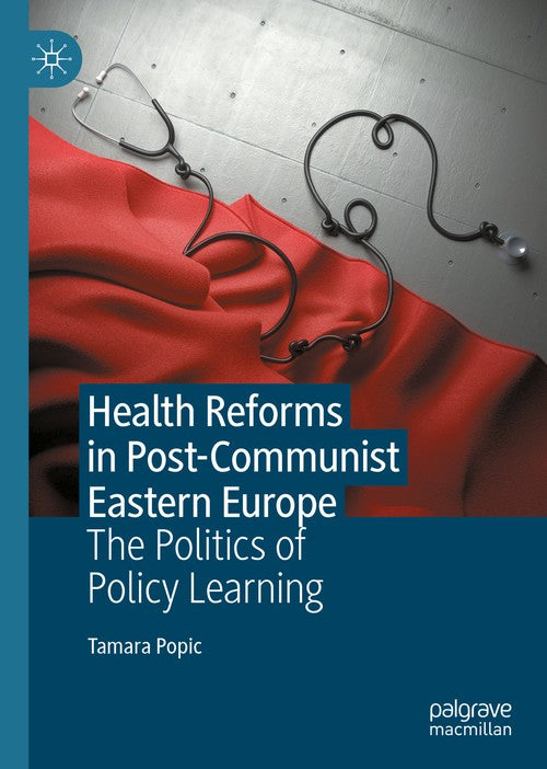 Health Reforms in Post-Communist Eastern Europe by Tamara Popic ISBN 9783031154966