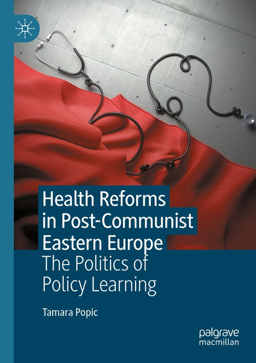 Health Reforms in Post-Communist Eastern Europe by Tamara Popic ISBN 9783031154997