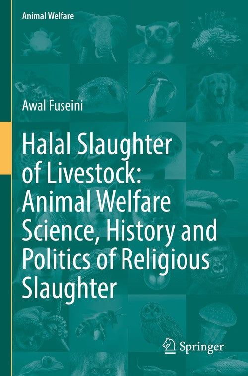 Halal Slaughter of Livestock: Animal Welfare Science, History and Politics of Religious Slaughter by Awal Fuseini ISBN 9783031175688