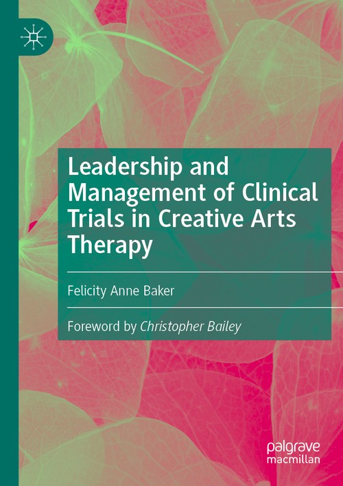 Leadership and Management of Clinical Trials in Creative Arts Therapy by Felicity Anne Baker ISBN 9783031180873