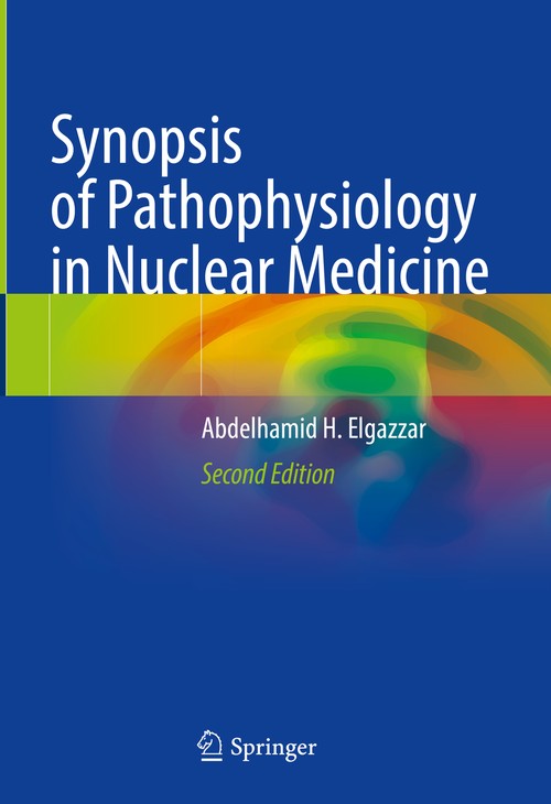 Synopsis of Pathophysiology in Nuclear Medicine by Abdelhamid H Elgazzar ISBN 9783031206450