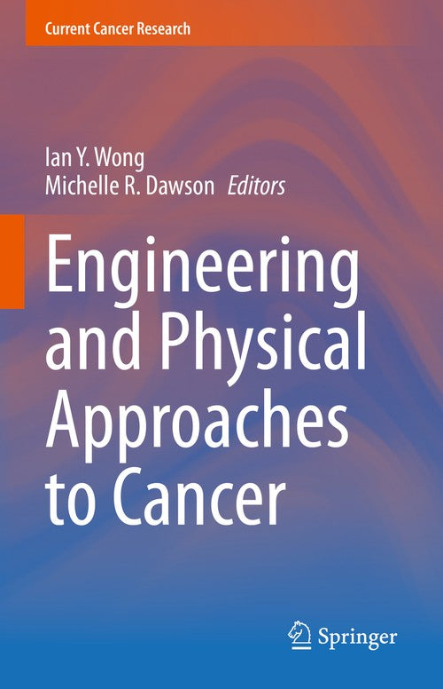 Engineering and Physical Approaches to Cancer by Ian Y Wong ISBN 9783031228018