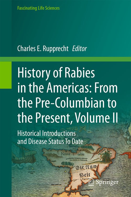 History of Rabies in the Americas: From the Pre-Columbian to the Present, Volume II by Charles E Rupprecht ISBN 9783031254048