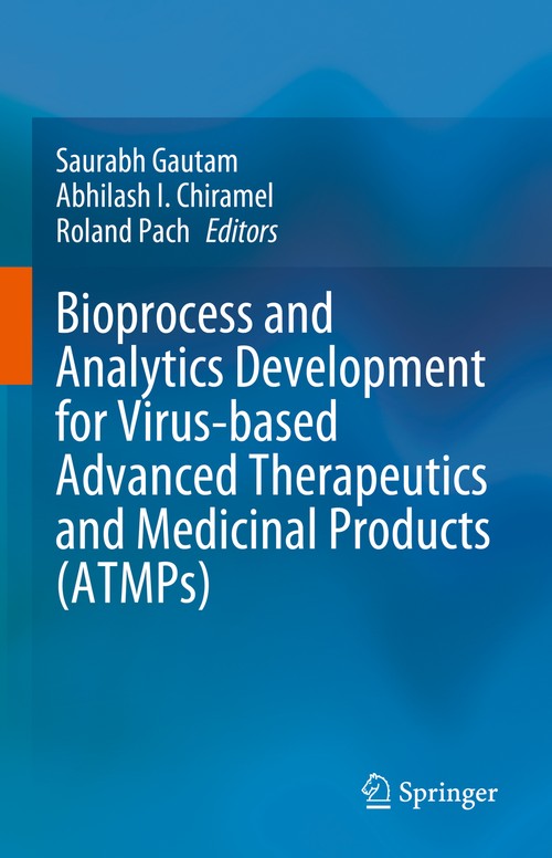 Bioprocess and Analytics Development for Virus-based Advanced Therapeutics and Medicinal Products (ATMPs) by Saurabh Gautam ISBN 9783031284885