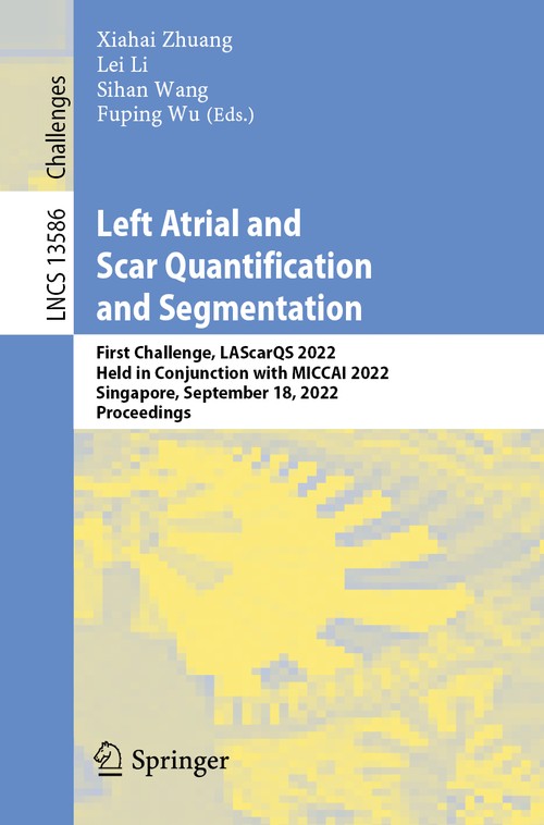 Left Atrial and Scar Quantification and Segmentation by Xiahai Zhuang ISBN 9783031317774