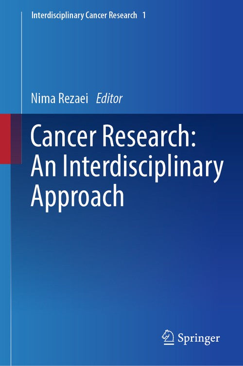 Cancer Research: An Interdisciplinary Approach by Nima Rezaei ISBN 9783031324574