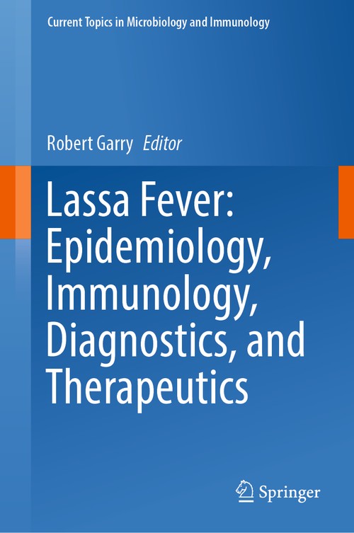 Lassa Fever: Epidemiology, Immunology, Diagnostics, and Therapeutics by Robert Garry ISBN 9783031358067