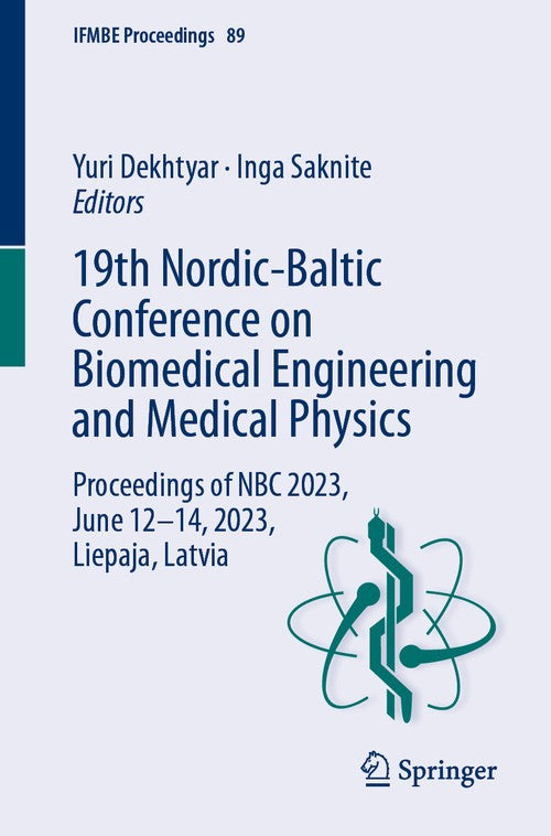 19th Nordic-Baltic Conference on Biomedical Engineering and Medical Physics by Yuri Dekhtyar ISBN 9783031371318