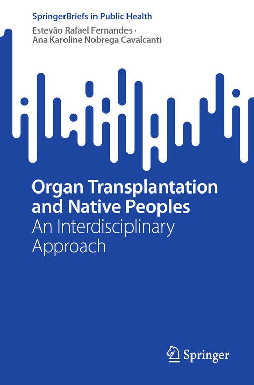 Organ Transplantation and Native Peoples by Estevao Rafael Fernandes Ana Karoline Nobrega Cavalcanti ISBN 9783031406652