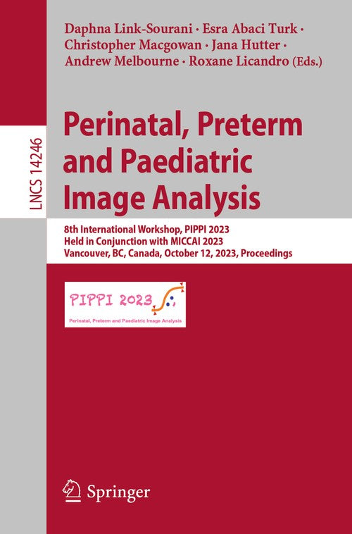 Perinatal, Preterm and Paediatric Image Analysis by Daphna Link-Sourani ISBN 9783031455438