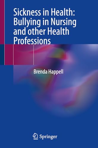 Sickness in Health: Bullying in Nursing and other Health Professions by Brenda Happell ISBN 9783031493355