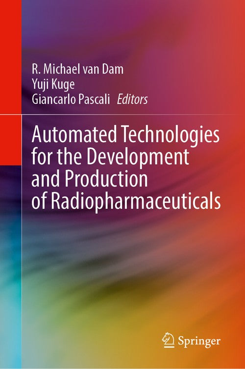 Automated Technologies for the Development and Production of Radiopharmaceuticals by R Michael Van Dam ISBN 9783031846311