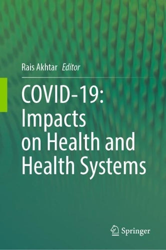 COVID-19: Impacts on Health and Health Systems by Rais Akhtar ISBN 9783031902543