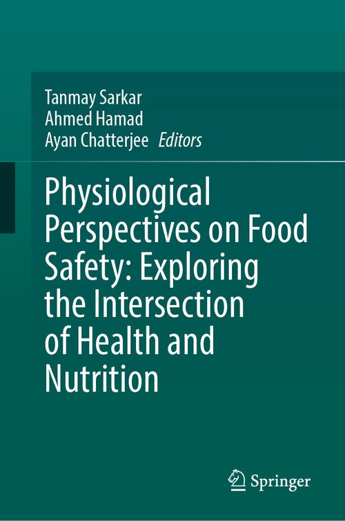 Physiological Perspectives on Food Safety: Exploring the Intersection of Health and Nutrition by Tanmay Sarkar ISBN 9783031945816