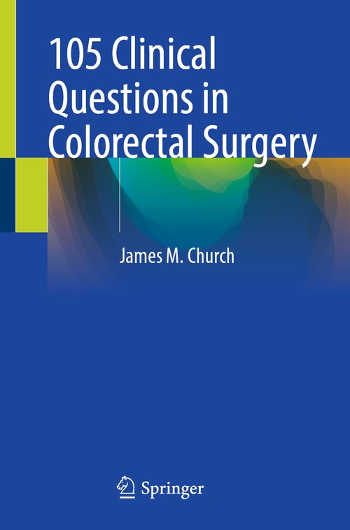 105 Clinical Questions in Colorectal Surgery by James M Church ISBN 9783031992506