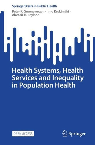 Health Systems, Health Services and Inequality in Population Health by Peter P Groenewegen ISBN 9783032025647