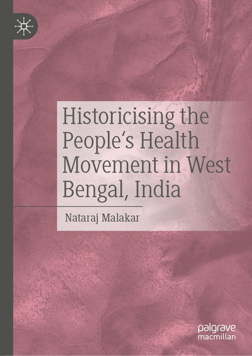 Historicising the People's Health Movement in West Bengal, India by Nataraj Malakar ISBN 9783032026958