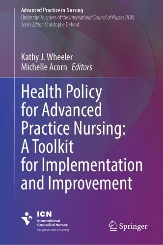 Health Policy for Advanced Practice Nursing: A Toolkit for Implementation and Improvement by Kathy J Wheeler ISBN 9783032036667