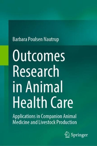 Outcomes Research in Animal Health Care by Barbara Poulsen Nautrup ISBN 9783032125866