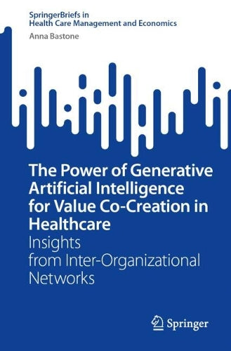 The Power of Generative Artificial Intelligence for Value Co-Creation in Healthcare by Anna Bastone ISBN 9783032142979