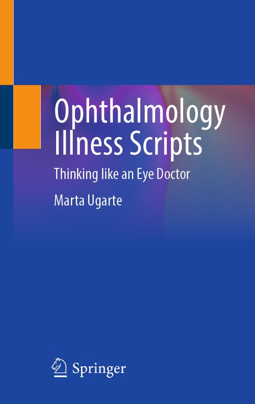 Ophthalmology Illness Scripts by Marta Ugarte ISBN 9783032310071