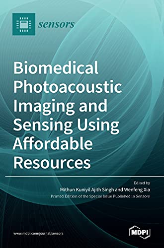 Biomedical Photoacoustic Imaging and Sensing Using Affordable Resources by Mithun Kuniyil Ajith Singh ISBN 9783036511993