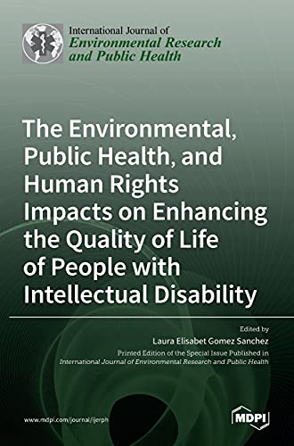 The Environmental, Public Health, and Human Rights Impacts on Enhancing the Quality of Life of People with Intellectual Disability by Laura Elisabet Gomez Sanchez ISBN 9783036513164