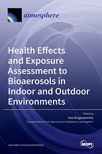 Health Effects and Exposure Assessment to Bioaerosols in Indoor and Outdoor Environments by Ewa Brgoszewska ISBN 9783036522647
