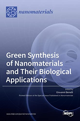 Green Synthesis of Nanomaterials and Their Biological Applications by Giovanni Benelli ISBN 9783036531854