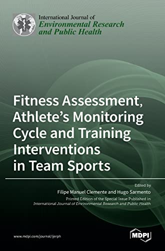 Fitness Assessment, Athlete's Monitoring Cycle and Training Interventions in Team Sports by Filipe Manuel Clemente