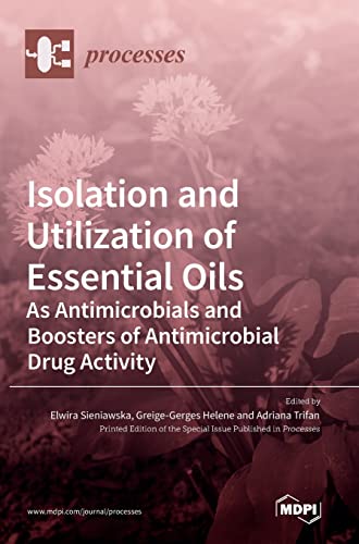 Isolation and Utilization of Essential Oils by Elwira Sieniawska ISBN 9783036539997