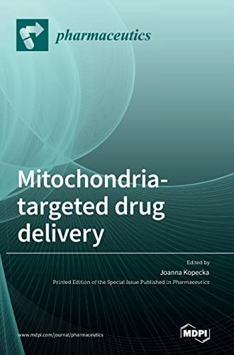 Mitochondria-Targeted Drug Delivery by Joanna Kopecka ISBN 9783036540399