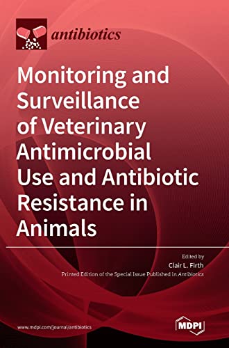 Monitoring and Surveillance of Veterinary Antimicrobial Use and Antibiotic Resistance in Animals by Clair L Firth ISBN 9783036540825