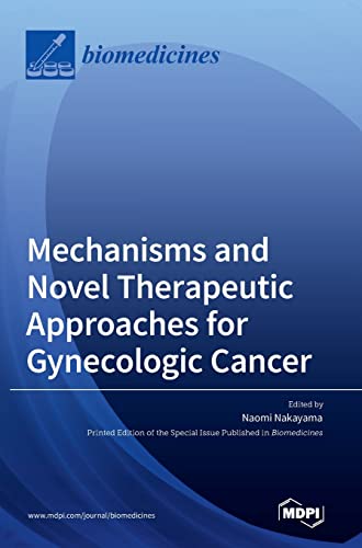 Mechanisms and Novel Therapeutic Approaches for Gynecologic Cancer by Naomi Nakayama ISBN 9783036543833