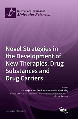 Novel Strategies in the Development of New Therapies, Drug Substances and Drug Carriers by Andrzej Kutner ISBN 9783036546469