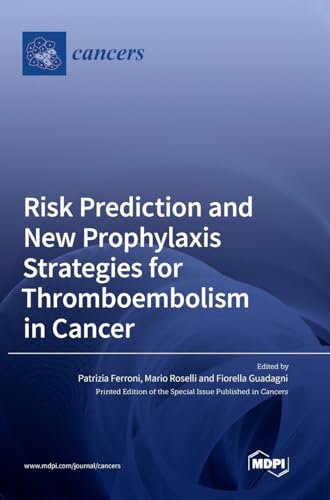 Risk Prediction and New Prophylaxis Strategies for Thromboembolism in Cancer by Patrizia Ferroni ISBN 9783036547077
