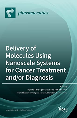 Delivery of Molecules Using Nanoscale Systems for Cancer Treatment and/or Diagnosis by Marina Santiago Franco ISBN 9783036549613