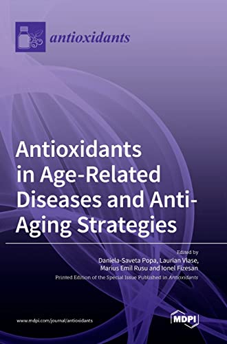 Antioxidants in Age-Related Diseases and Anti-Aging Strategies by Daniela-Saveta Popa ISBN 9783036555898