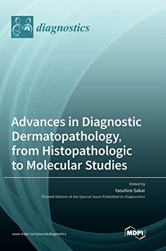 Advances in Diagnostic Dermatopathology, from Histopathologic to Molecular Studies by Yasuhiro Sakai ISBN 9783036566207