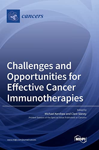 Challenges and Opportunities for Effective Cancer Immunotherapies by Michael Kershaw ISBN 9783036569604